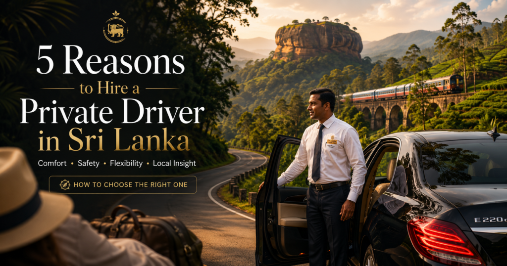 5 Reasons to Hire a Private Driver in Sri Lanka (And How to Choose the Right One)