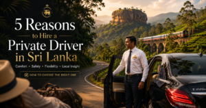 5 Reasons to Hire a Private Driver in Sri Lanka (And How to Choose the Right One)